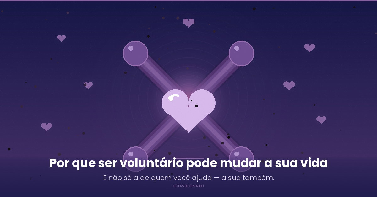 Por que ser voluntário pode mudar a sua vida